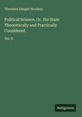 Cover: Political Science. Or, the State Theoretically and Practically Considered - Antigonos Verlag