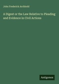 Cover: A Digest or the Law Relative to Pleading and Evidence in Civil Actions - Antigonos Verlag