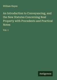 Enlarge image Cover: An Introduction to Conveyancing, and the New Statutes Concerning Real Property with Precedents and Practical Notes - Antigonos Verlag