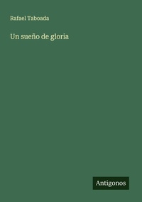 Enlarge image Cover: Un sueno de gloria - Antigonos Verlag