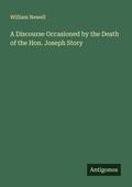 Cover: A Discourse Occasioned by the Death of the Hon. Joseph Story - Antigonos Verlag
