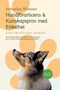 Abbildung von: Hundförarlicens & Kunskapsprov med Enkelhet - Den Praktiska Boken: Med Nödvändiga Kunskaper och Färdigheter för Att Klara Hundförarlicensen på Nolltid | Inkluderar 5-veckors Förberedelseplan & Examenfrågor - ONIX Media