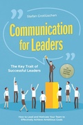 Cover: Communication for Leaders - The Key Trait of Successful Leaders: How to Lead and Motivate Your Team to Effectively Achieve Ambitious Goals - Including a Success Guide for Employee Conversations - ONIX Media