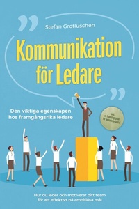 Abbildung von: Kommunikation för ledare - Den viktiga egenskapen hos framgångsrika ledare: Hur du leder och motiverar ditt team för att effektivt nå ambitiösa mål - inklusive en framgångsguide för medarbetarsamtal - ONIX Media
