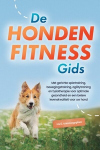 Abbildung von: De hondenfitnessgids: Met gerichte spiertraining, bewegingstraining, agilitytraining en fysiotherapie voor optimale gezondheid en een betere levenskwaliteit voor uw hond - inclusief trainingsplan - ONIX Media