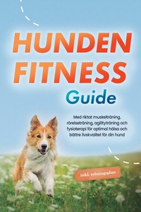 Abbildung von: Hundens fitnessguide: Med riktat muskelträning, rörelseträning, agilityträning och fysioterapi för optimal hälsa och bättre livskvalitet för din hund - inklusive träningsplan - ONIX Media