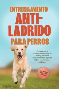 Abbildung von: Entrenamiento anti-ladrido para perros: Comprenda el comportamiento de su perro y enséñele gradualmente a dejar de ladrar con métodos probados, incluyendo muchos ejercicios y técnicas. - ONIX Media