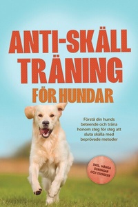 Abbildung von: Anti-skäll träning för hundar: Förstå din hunds beteende och träna honom steg för steg att sluta skälla med beprövade metoder - inklusive många övningar och tekniker. - ONIX Media