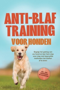 Abbildung von: Anti-blaf training voor honden: Begrijp het gedrag van uw hond en leer hem stap voor stap met beproefde methoden het blaffen af te leren - inclusief veel oefeningen en technieken. - ONIX Media