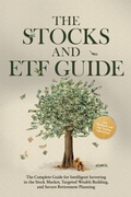Cover: The Stocks and ETF Guide: The Complete Guide for Intelligent Investing in the Stock Market, Targeted Wealth Building, and Secure Retirement Planning - Including Workbook and Day Trading Instructions - ONIX Media