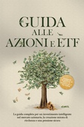 Cover: Guida alle Azioni e ETF: La guida completa per un investimento intelligente nel mercato azionario, la creazione mirata di ricchezza e una pensione sicura - Comprende un quaderno di lavoro e le istruzioni per il day trading - ONIX Media