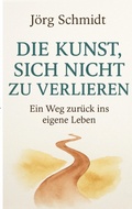 Cover: Die Kunst, sich nicht zu verlieren - BoD - Books on Demand