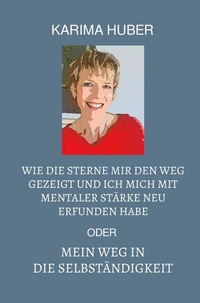 Abbildung von: Wie die Sterne mir den Weg gezeigt und ich mich mit mentaler Stärke neu erfunden habe oder mein Weg in die Selbständigkeit - epubli