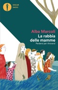 Cover: La rabbia delle mamme. Perdersi per ritrovarsi - Oscar saggi;Mondadori