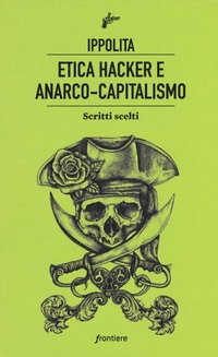 Abbildung von: Etica hacker e anarco capitalismo. Scritti scelti - Frontiere;Milieu