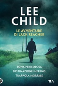 Cover: Le avventure di Jack Reacher: Zona pericolosa-Destinazione inferno-Trappola mortale - I grandissimi TEA;TEA