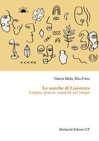 Abbildung von: Le amiche di Lisistrata. Lingua, genere, comicità nel tempo - Univ. Cagliari-Dip. stor. beni cult. ter.;Morlacchi