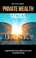 Cover: Private Wealth Tactics - Legal tools like trusts, offshore accounts, and quiet banking - Mindful Pages