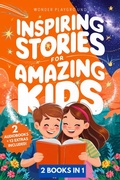 Cover: Inspiring Stories for Amazing Kids: 2 Books in 1: Empowering Tales of Courage, Confidence, and Dreams for Boys and Girls Ages 5-10 (Motivational Books for Young Readers, #3) - WB Publishing
