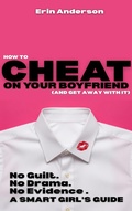 Cover: How to Cheat on Your Boyfriend and Get Away With It - No Guilt. No Drama. No Evidence. - COLDGIRLFEVER Publishing