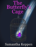 Cover: The Butterfly's Cage (The Butterfly Chronicles, #1) - Samantha Keppen