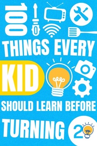 Abbildung von: 100 Things Every Kid Should Learn Before Turning 20 - The Leaders Bucket
