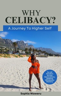 Abbildung von: Why Celibacy, A Journey to Higher Self - Sophia Waweru