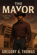 Cover: The Mayor (A Big Tex Novel, #1) - Thomas & Thomas Publishing House