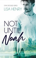 Cover: Not Until Noah (Star Crossed, #1) - Lisa Henry
