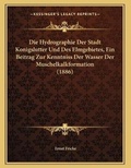 Cover: Die Hydrographie Der Stadt Konigslutter Und Des Elmgebietes, Ein Beitrag Zur Kenntniss Der Wasser Der Muschelkalkformation (1886) - Kessinger Publishing