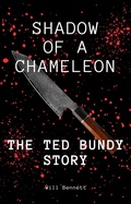 Cover: Shadow of a Chameleon: The Ted Bundy Story - Will Bennett