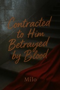 Cover: Contracted to Him, Betrayed by Blood - Milo