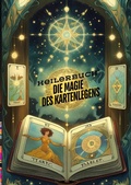 Cover: Die Magie des Kartenlegens: Ein Buch f&uuml;r alle, die ihre hellseherischen F&auml;higkeiten entwickeln m&ouml;chten. Ein Roman des Kartenlegens - Kartenlegen, Seminare, das faszinierende Heilerbuch - tredition