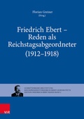 Cover: Friedrich Ebert - Reden als Reichstagsabgeordneter (1912-1918) - Vandenhoeck & Ruprecht
