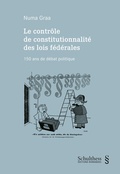 Cover: Le contr&ocirc;le de constitutionnalit&eacute; des lois f&eacute;d&eacute;rales - Schulthess Juristische Medien