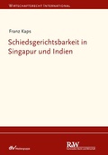 Cover: Schiedsgerichtsbarkeit in Singapur und Indien - Fachmedien Recht und Wirtschaft