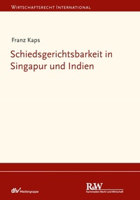 Abbildung von: Schiedsgerichtsbarkeit in Singapur und Indien - Fachmedien Recht und Wirtschaft