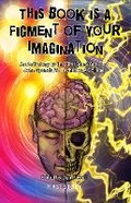 Cover: This Book is a Figment of Your Imagination - First Story Limited