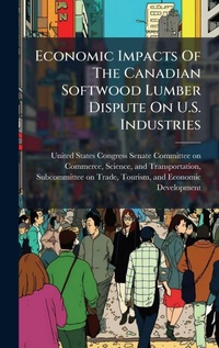 Abbildung von: Economic Impacts Of The Canadian Softwood Lumber Dispute On U.S. Industries - Hutson Street Press