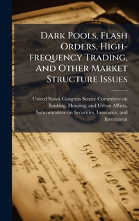 Abbildung von: Dark Pools, Flash Orders, High-frequency Trading, And Other Market Structure Issues - Hutson Street Press