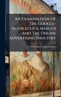 Enlarge image Cover: An Examination Of The Google-doubleclick Merger And The Online Advertising Industry - Hutson Street Press
