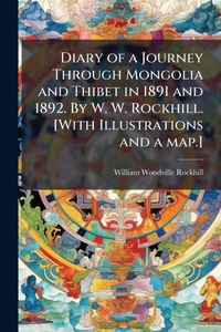 Abbildung von: Diary of a Journey Through Mongolia and Thibet in 1891 and 1892. By W. W. Rockhill. [With Illustrations and a map.] - Hutson Street Press