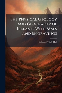 Abbildung von: The Physical Geology and Geography of Ireland. With Maps and Engravings - Hutson Street Press