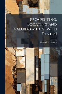 Abbildung von: Prospecting, Locating and Valuing Mines [With Plates] - Hutson Street Press