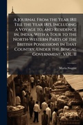 Cover: A Journal From the Year 1811 Till the Year 1815, Including a Voyage to, and Residence in, India, With a Tour to the North-Western Parts of the British Possessions in That Country, Under the Bengal Government. VOL. II - Hutson Street Press