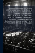 Cover: Combat Commercial Sexual Activities by Targeting Demand and Protect Children From Exploitation, Prohibit Operation of sex Tours, Assist State/local Governments to Enforce Laws Dealing With Commercial Sexual Activity and Reduce Trafficking in Persons - Hutson Street Press