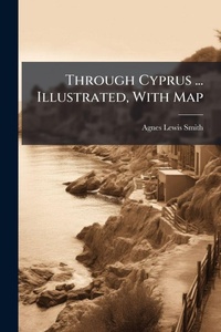 Abbildung von: Through Cyprus ... Illustrated, With Map - Hutson Street Press