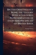 Cover: British Ornithology Being the History With a Coloured Representation of Every Known Species of British Birds - Hutson Street Press