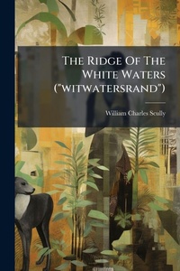 Abbildung von: The Ridge Of The White Waters ("witwatersrand") - Hutson Street Press