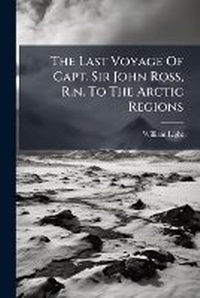 Abbildung von: The Last Voyage Of Capt. Sir John Ross, R.n. To The Arctic Regions - Hutson Street Press